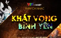 Khát vọng bình yên: Lột tả lịch sử dưới góc nhìn nhân văn