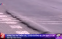 Bộ GTVT: Dừng thu phí trên các tuyến đường bị lún quá 2,5 cm