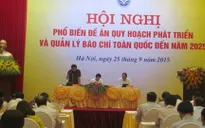Công bố đề án quy hoạch phát triển và quản lý báo chí đến năm 2025