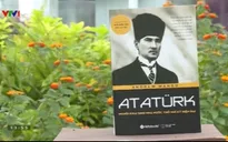 Sách hay: "Ataturk - Người khai sinh nhà nước Thổ Nhĩ Kỳ hiện đại"