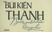 Sách hay: “Bùi Kiến Thành - Người mở khóa lãng du”