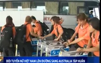 ĐT nữ Việt Nam lên đường sang Australia tập huấn
