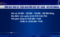 Mở bán vé xem trận giao hữu U23 Việt Nam - U23 Myanmar