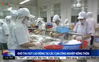 Phú Yên: Thiếu lao động trầm trọng tại các cụm CN vùng nông thôn