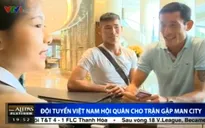 ĐT Việt Nam hội quân tập luyện trước trận đấu gặp Man City