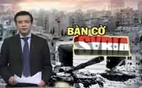 Nga hay Mỹ đang dẫn trước trên “bàn cờ” Syria?