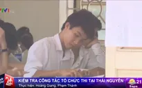 Kiểm tra công tác tổ chức thi THPT Quốc gia 2015 tại Thái Nguyên
