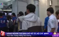 Hàng nghìn thí sinh đổ về TP.HCM thi tốt nghiệp THPT Quốc gia