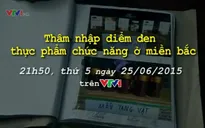 Thâm nhập điểm đen thực phẩm chức năng ở miền Bắc (21h50, VTV1)