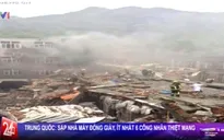 Trung Quốc: Sập nhà máy giày, ít nhất 6 công nhân thiệt mạng