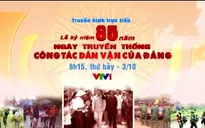Lễ kỷ niệm 85 năm ngày truyền thống công tác dân vận của Đảng (8h15, 3/10, VTV1)