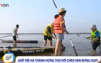 Giới trẻ Hà Thành hứng thú với chèo ván đứng (Sup)