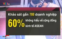 Vì sao doanh nghiệp thờ ơ với thị trường chung ASEAN?
