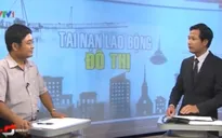 Tai nạn lao động ở công trình xây dựng - Tại sao tái diễn?