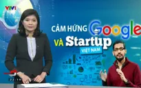 CEO Google - Nguồn cảm hứng lớn cho những người khởi nghiệp Việt Nam