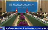 Phiên họp lần thứ 8 Ủy ban Chỉ đạo hợp tác song phương Việt Nam - Trung Quốc