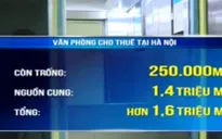 Dư thừa lớn nguồn cung văn phòng cho thuê