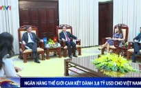 Ngân hàng Thế giới cam kết dành 3,8 tỷ USD cho Việt Nam