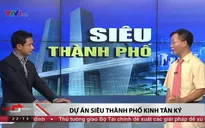 Kinh Tân Ký: Dự án siêu thành phố đầy tham vọng của Trung Quốc