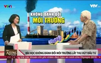 Bài học từ vụ Formosa: Không đánh đổi môi trường để thu hút đầu tư