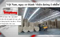 Dự án tỷ USD và nguy cơ Việt Nam thành "thiên đường" ô nhiễm