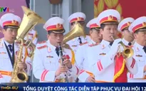 Tổng duyệt công tác diễn tập phục vụ Đại hội XII của Đảng