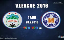 Lịch TRỰC TIẾP vòng 2 V.League 2016: Giữ ngôi đầu được không HAGL?