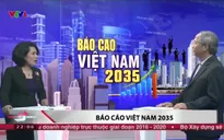 Năm 2035, người Việt Nam sẽ có thu nhập bằng Thái Lan, Malaysia hiện tại