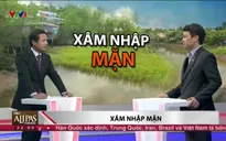 Xâm nhập mặn nghiêm trọng, nông dân không nên chỉ trồng lúa