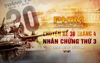 Phim tài liệu đặc biệt "Chuyện kể 30/4: Nhân chứng thứ ba" lên sóng VTV1