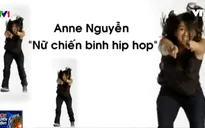 Anne Nguyễn - Nữ "chiến binh" hip hop tài năng người Pháp gốc Việt