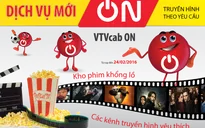 Dịch vụ mới VTVcab ON - Truyền hình theo yêu cầu