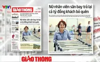 Điểm báo sáng 27/5: Nữ nhân viên sân bay trả lại cả tỷ đồng khách bỏ quên