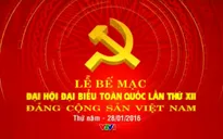 VTV THTT lễ bế mạc Đại hội đại biểu toàn quốc lần thứ XII của Đảng (8h, 28/01, VTV1)