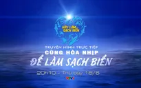 THTT "Cùng hòa nhịp để làm sạch biển" (20h10, VTV1)