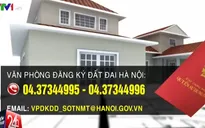Hà Nội công bố đường dây nóng tố cáo “bôi trơn” khi làm sổ đỏ