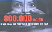Mỗi năm, có 800.000 nạn nhân của tội phạm buôn người