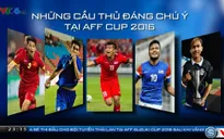 Những ngôi sao tấn công được chờ đợi ở AFF Cup Suzuki Cup 2016