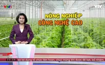 Gỡ "nút thắt" về vốn cho nông nghiệp công nghệ cao tại Việt Nam