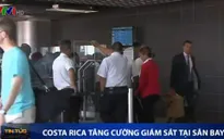 Costa Rica tăng cường giám sát tại sân bay phòng chống virus Zika