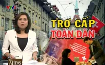 Vì sao người dân Thụy Sĩ từ chối nhận 2.500 Franc một tháng?