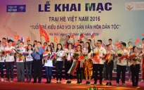 Khai mạc Trại hè Việt Nam 2016 - Tuổi trẻ kiều bào với di sản văn hóa dân tộc