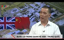 Hoãn dự án điện hạt nhân tỉ USD, quan hệ Anh - Trung Quốc căng thẳng tột độ