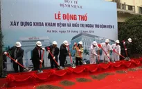 Bệnh viện E khởi công xây dựng khoa khám bệnh và điều trị ngoại trú hiện đại