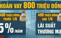 Từ 1/6, người vay gói 30.000 tỷ phải chịu lãi suất thương mại