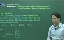 Chinh phục kỳ thi môn Hóa: Bảo toàn nguyên tố