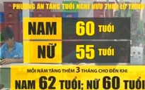 Bộ LĐ-TB&XH đề xuất hai phương án về tuổi nghỉ hưu