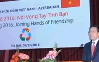 Tăng cường quan hệ hữu nghị truyền thống Việt Nam - Azerbaijan