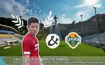 Tìm hiểu Gangwon FC - đội bóng mới của Xuân Trường qua video siêu độc