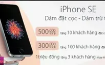 Nhiều cửa hàng bắt đầu nhận đặt mua iPhone SE
